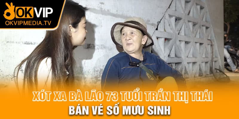 Xót xa bà lão 73 tuổi Trần Thị Thái bán vé số mưu sinh