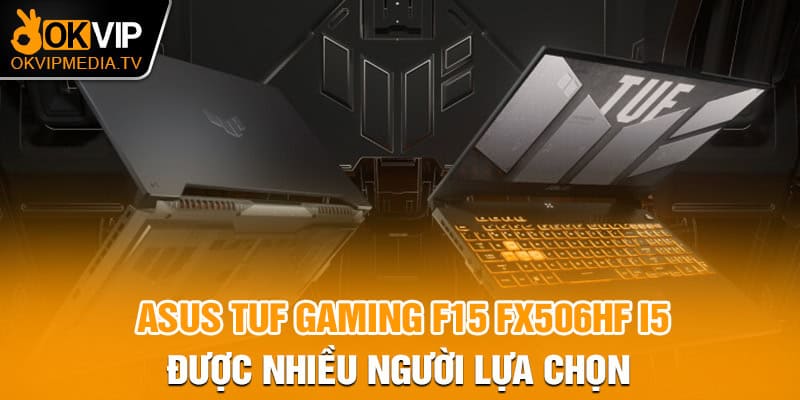 Asus TUF gaming F15 FX506HF i5 được nhiều người lựa chọn